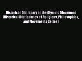 Read Historical Dictionary of the Olympic Movement (Historical Dictionaries of Religions Philosophies