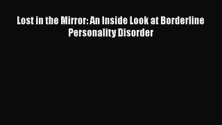 Read Lost in the Mirror: An Inside Look at Borderline Personality Disorder Ebook Online