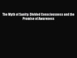 Read The Myth of Sanity: Divided Consciousness and the Promise of Awareness Ebook Free