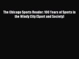Read The Chicago Sports Reader: 100 Years of Sports in the Windy City (Sport and Society) Ebook