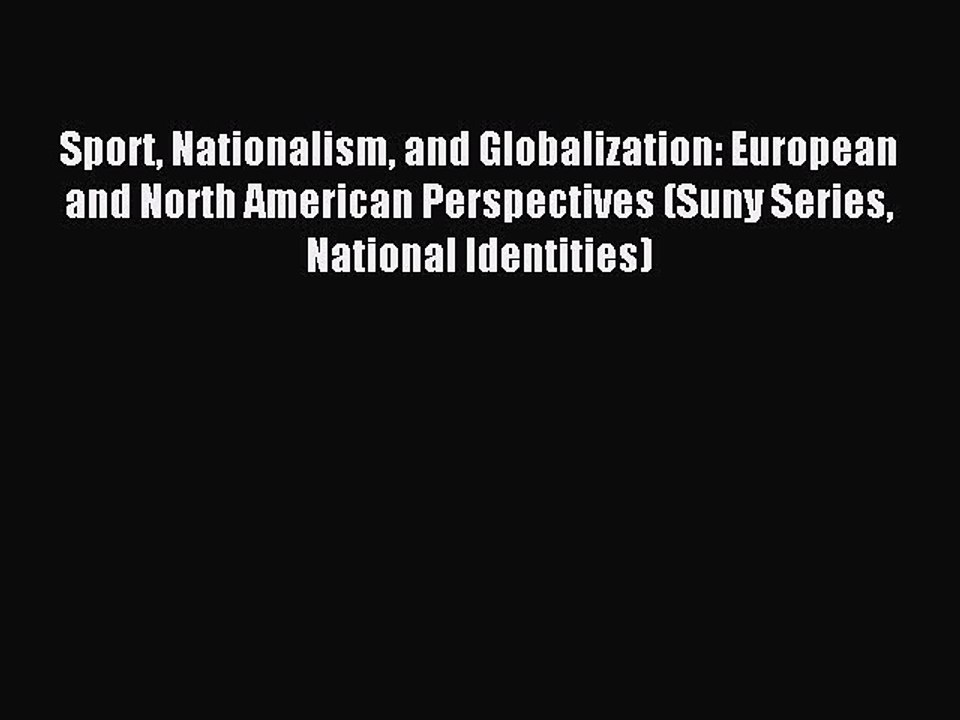 Download Sport Nationalism and Globalization: European and North American Perspectives (Suny