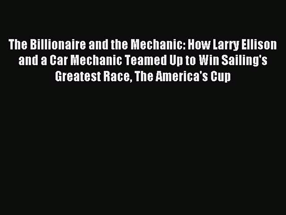 Read The Billionaire and the Mechanic: How Larry Ellison and a Car Mechanic Teamed Up to Win