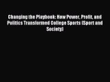 Read Changing the Playbook: How Power Profit and Politics Transformed College Sports (Sport