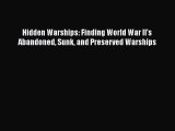 [Read Book] Hidden Warships: Finding World War II's Abandoned Sunk and Preserved Warships Free