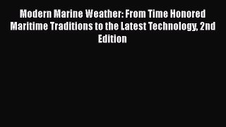 [Read Book] Modern Marine Weather: From Time Honored Maritime Traditions to the Latest Technology