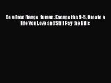 [Download PDF] Be a Free Range Human: Escape the 9-5 Create a Life You Love and Still Pay the