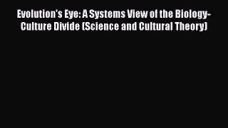 [Read book] Evolution's Eye: A Systems View of the Biology-Culture Divide (Science and Cultural