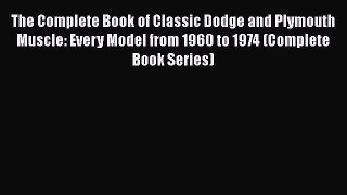 [Read Book] The Complete Book of Classic Dodge and Plymouth Muscle: Every Model from 1960 to