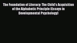 [Read book] The Foundation of Literacy: The Child's Acquisition of the Alphabetic Principle