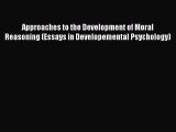 [Read book] Approaches to the Development of Moral Reasoning (Essays in Developemental Psychology)