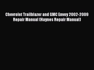 [Read Book] Chevrolet Trailblazer and GMC Envoy 2002-2009 Repair Manual (Haynes Repair Manual)