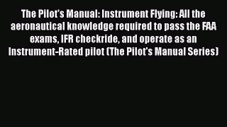 [Read Book] The Pilot's Manual: Instrument Flying: All the aeronautical knowledge required