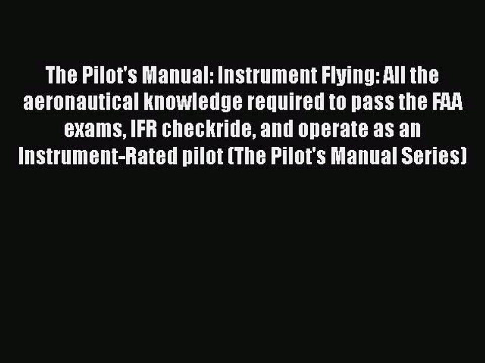 [Read Book] The Pilot's Manual: Instrument Flying: All the aeronautical knowledge required