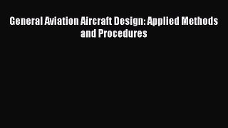 [Read Book] General Aviation Aircraft Design: Applied Methods and Procedures  EBook