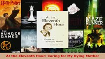 PDF  At the Eleventh Hour Caring for My Dying Mother Download Online