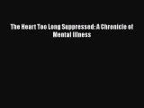 Read The Heart Too Long Suppressed: A Chronicle of Mental Illness Ebook Free