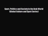 Read Sport Politics and Society in the Arab World (Global Culture and Sport Series) Ebook Free
