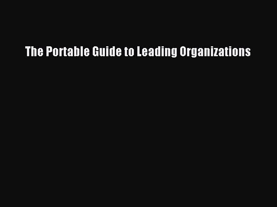 Read The Portable Guide to Leading Organizations Ebook Free