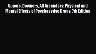 [Read Book] Uppers Downers All Arounders: Physical and Mental Effects of Psychoactive Drugs