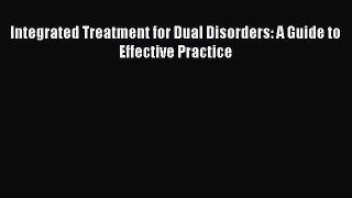 [Read Book] Integrated Treatment for Dual Disorders: A Guide to Effective Practice  EBook