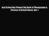 [Read Book] Just School Bus Photos! Big Book of Photographs & Pictures of School Buses Vol.