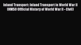 [Read Book] Inland Transport: Inland Transport in World War II (HMSO Offficial History of World