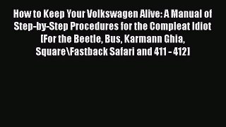 [Read Book] How to Keep Your Volkswagen Alive: A Manual of Step-by-Step Procedures for the
