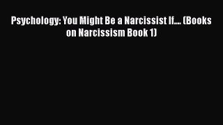 Read Psychology: You Might Be a Narcissist If.... (Books on Narcissism Book 1) Ebook Free