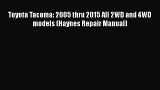 [Read Book] Toyota Tacoma: 2005 thru 2015 All 2WD and 4WD models (Haynes Repair Manual)  Read