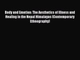 Download Body and Emotion: The Aesthetics of Illness and Healing in the Nepal Himalayas (Contemporary