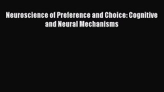 Read Neuroscience of Preference and Choice: Cognitive and Neural Mechanisms Ebook Free