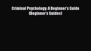 Read Criminal Psychology: A Beginner's Guide (Beginner's Guides) PDF Free