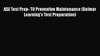 [Read Book] ASE Test Prep- T8 Preventive Maintenance (Delmar Learning's Test Preparation)