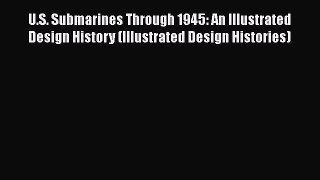 [Read Book] U.S. Submarines Through 1945: An Illustrated Design History (Illustrated Design