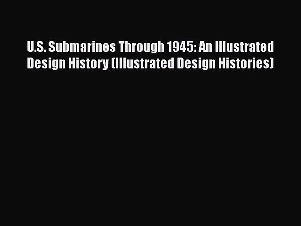[Read Book] U.S. Submarines Through 1945: An Illustrated Design History (Illustrated Design