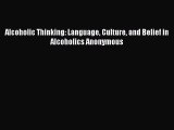 [Read Book] Alcoholic Thinking: Language Culture and Belief in Alcoholics Anonymous  EBook