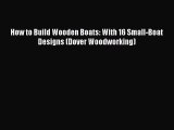 [Read Book] How to Build Wooden Boats: With 16 Small-Boat Designs (Dover Woodworking) Free
