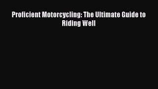 [Read Book] Proficient Motorcycling: The Ultimate Guide to Riding Well  EBook