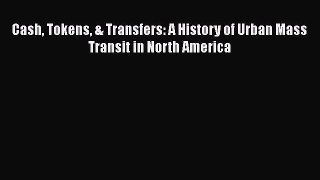 [Read Book] Cash Tokens & Transfers: A History of Urban Mass Transit in North America  Read