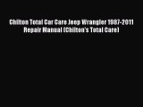 [Read Book] Chilton Total Car Care Jeep Wrangler 1987-2011 Repair Manual (Chilton's Total Care)