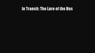 [Read Book] In Transit: The Lure of the Bus  EBook
