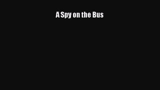 [Read Book] A Spy on the Bus  EBook