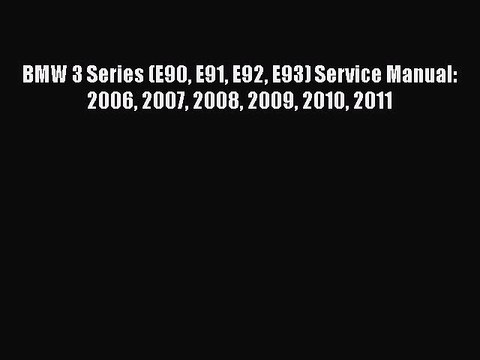 [Read Book] BMW 3 Series (E90 E91 E92 E93) Service Manual: 2006 2007 2008 2009 2010 2011 EBook