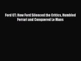 [Read Book] Ford GT: How Ford Silenced the Critics Humbled Ferrari and Conquered Le Mans  Read
