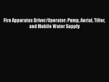 [Read Book] Fire Apparatus Driver/Operator: Pump Aerial Tiller and Mobile Water Supply Free