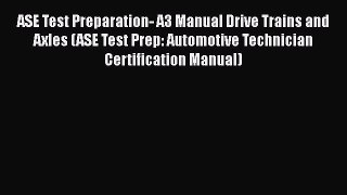 [Read Book] ASE Test Preparation- A3 Manual Drive Trains and Axles (ASE Test Prep: Automotive