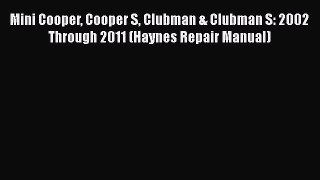 [Read Book] Mini Cooper Cooper S Clubman & Clubman S: 2002 Through 2011 (Haynes Repair Manual)