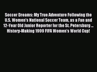 Download Soccer Dreams: My True Adventure Following the U.S. Women's National Soccer Team as