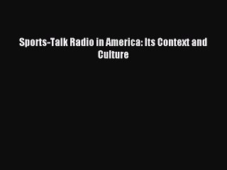 Read Sports-Talk Radio in America: Its Context and Culture PDF Online