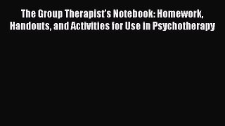 [Read book] The Group Therapist's Notebook: Homework Handouts and Activities for Use in Psychotherapy